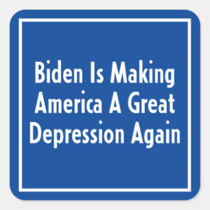 Biden Is Making America A Great Depression Again Square Sticker