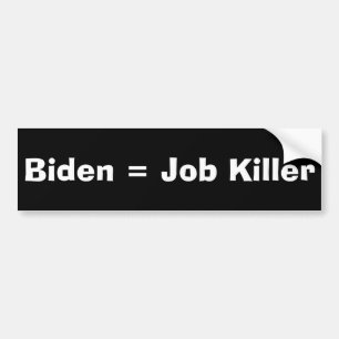 Biden = Job Killer Bumper Sticker