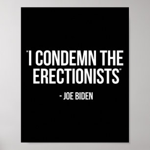Biden Political Satire Condemn Erectionists Trump Poster