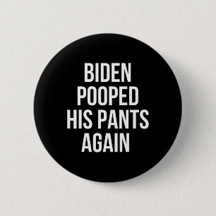 Biden Pooped His Pants Again - Funny Anti Joe Bide 6 Cm Round Badge