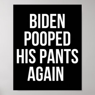 Biden Pooped His Pants Again - Funny Anti Joe Bide Poster