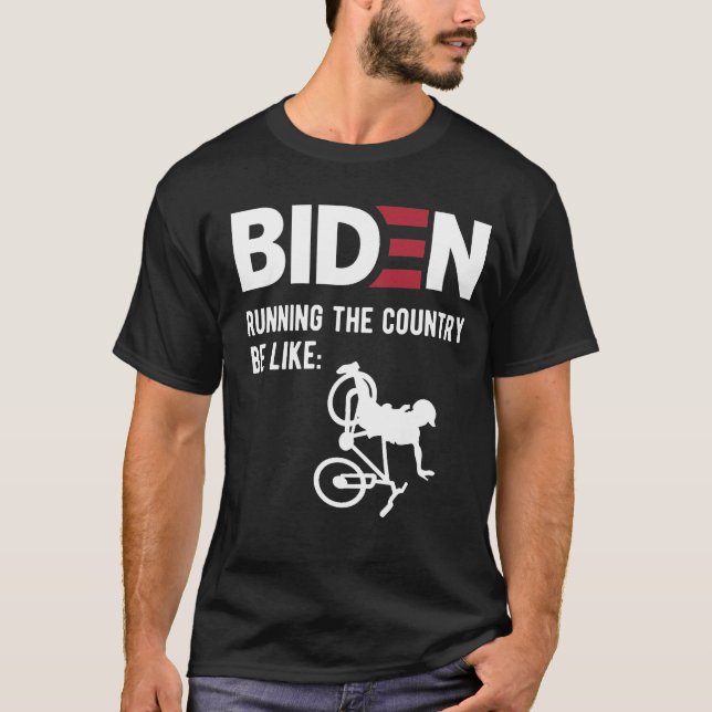  Biden Running the Country,  Anti Biden meme T-Shirt (Front)