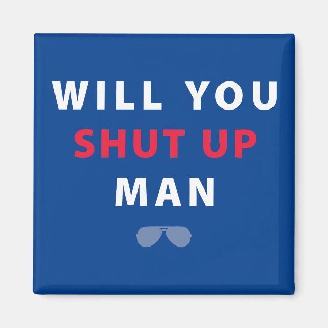 Biden Will You Shut Up Man Magnet (Front)