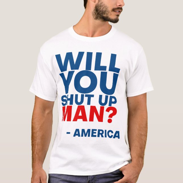Biden - Will you shut up man T-Shirt (Front)
