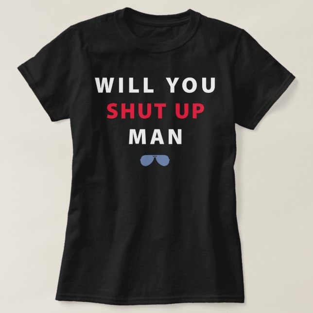 Biden Will You Shut Up Man T-Shirt (Design Front)