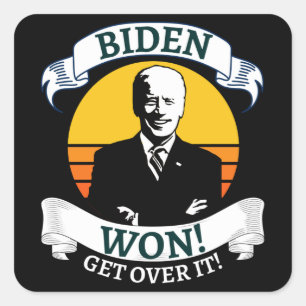 Biden Won Get Over It   Pro Biden Square Sticker