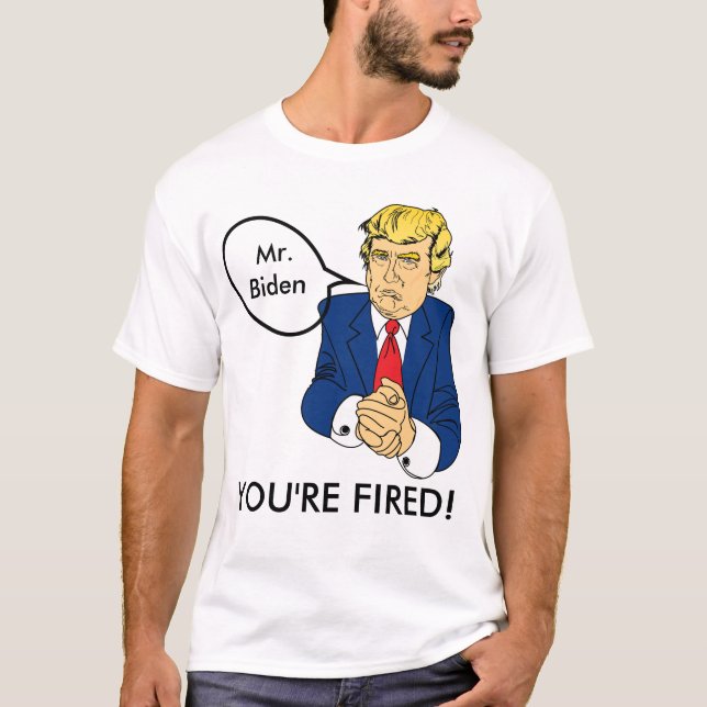 Biden You're Fired - Donald Trump T-Shirt (Front)