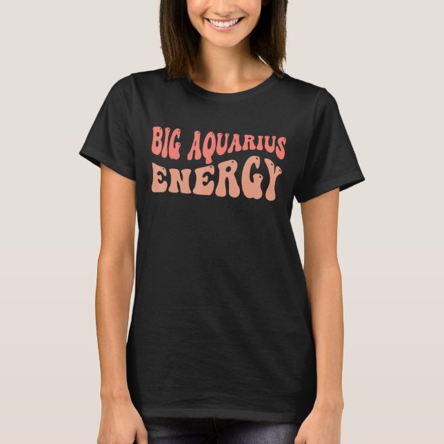 Big Aquarius Energy Zodiac T-Shirt (Front)