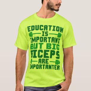 Big Biceps are Importanter Than Education Shirt
