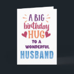 Big Birthday Hug Custom Birthday Card for Husband<br><div class="desc">Show your husband how much he means to you with this vibrant and heartfelt birthday card! Featuring the bold message "A Big Birthday Hug to a Wonderful Husband" on the front, it’s a perfect way to celebrate his special day. The back includes a customisable space where you can add his...</div>