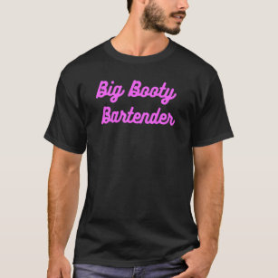 Big Booty Bartender. Thick Butt Drinking Fun T-Shirt