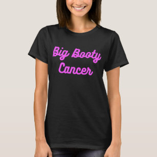 Big Booty Cancer Thick Butt Zodiac Fun T-Shirt