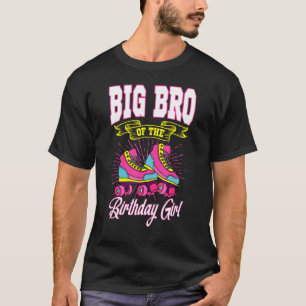Big Bro Of The Birthday Girl Roller Skates Bday Sk T-Shirt