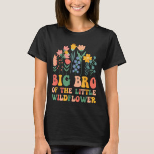Big bro of the little wildflower baby birthday T-Shirt