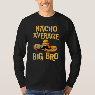 Big Brother Humour Funny Saying Quote Nacho Averag T-Shirt