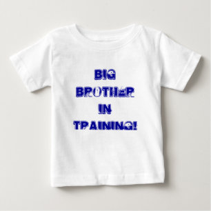 BIG BROTHER IN TRAINING! BABY T-Shirt
