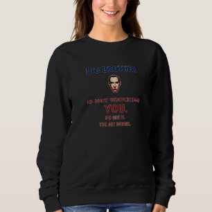 Big Brother Is Not Watching You No One Is You Are Sweatshirt