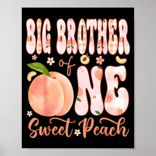 Big Brother of One Sweet Peach 1st Birthday Girl Poster