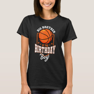 Big Brother Of The Birthday Boy Basketball Theme B T-Shirt