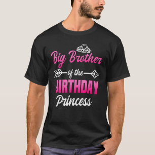 Big Brother Of The Birthday Princess Party Bday Ce T-Shirt