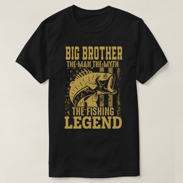 BIG BROTHER The Man The Myth The Fishing Legend T-Shirt (Design Front)