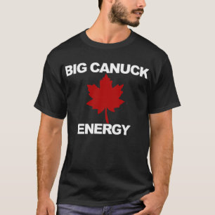 Big Canuck Energy Maple Leaf Proud Canadian Canada T-Shirt