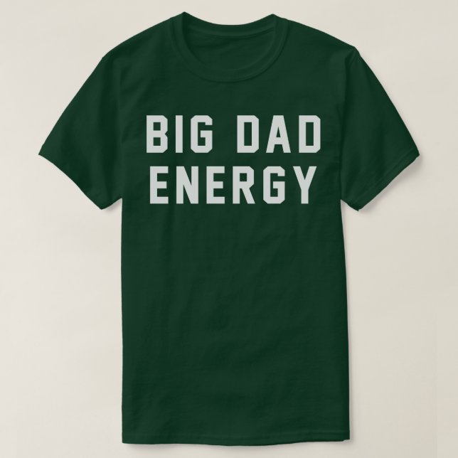 Big Dad Energy 1 T-Shirt (Design Front)