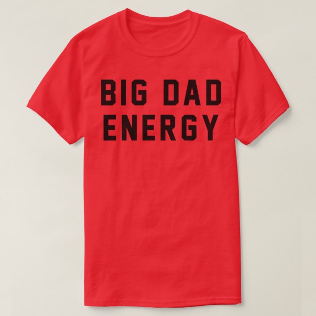 BIG DAD ENERGY T-Shirt (Design Front)