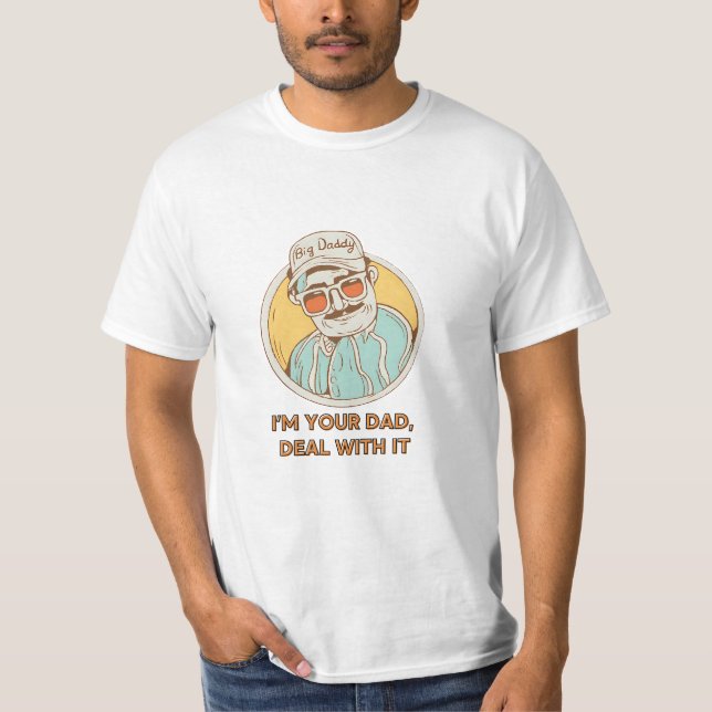 Big Daddy – I’m Your Dad, Deal with It Funny Tee (Front)