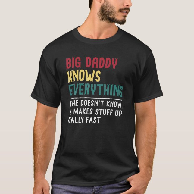 Big Daddy Know Everything Father's Day Gift For Fu T-Shirt (Front)