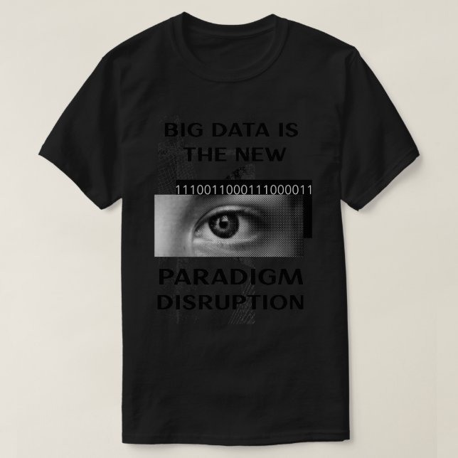Big Data Is The New Paradigm Disruption unisex T-Shirt (Design Front)