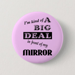 Big Deal Mirror Funny Button Badge Humour