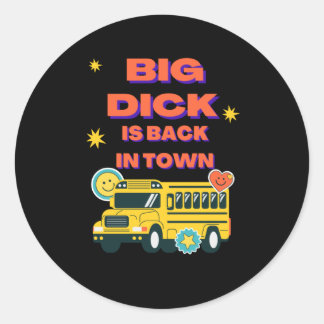 Big dick is back in town classic round sticker