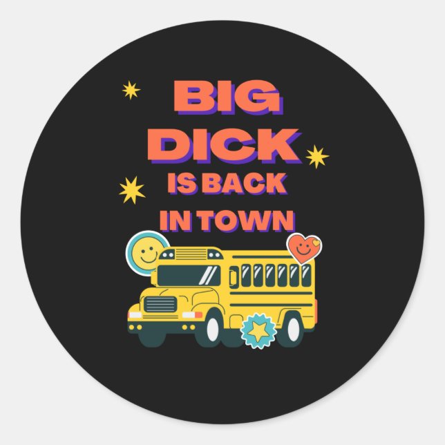 Big dick is back in town classic round sticker (Front)