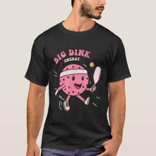 Big Dink Energy Ckleball Funny Ckle Ball Lover Quo T-Shirt