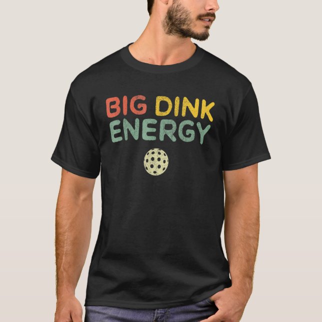 Big Dink Energy Pickleball  Dinking Pickle Ball  2 T-Shirt (Front)