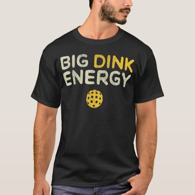 Big Dink Energy Pickleball  Dinking Pickle Ball T-Shirt (Front)