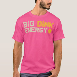 Big Dink Energy Pickleball Funny Dinking Pickle Ba T-Shirt