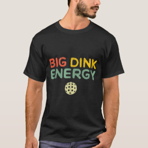Big dink energy pickleball funny pickle ball lover T-Shirt