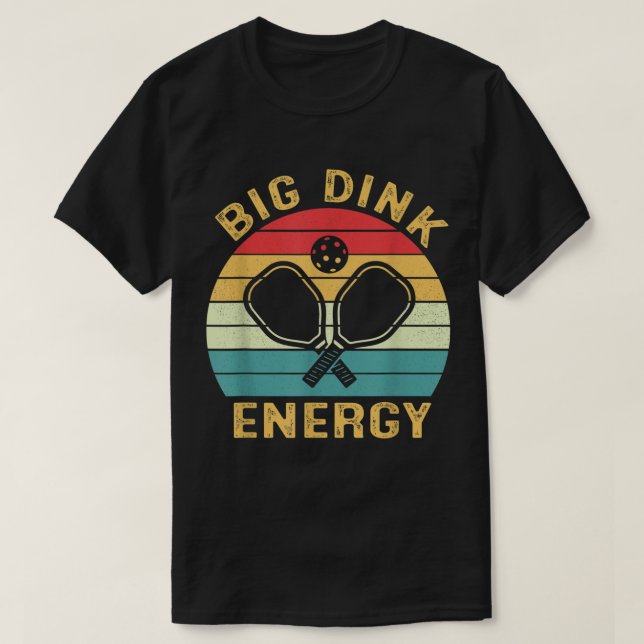 Big Dink Energy Pickleball Funny Pickle Ball Lover T-Shirt (Design Front)