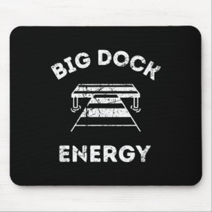 Big Dock Energy - Funny Lake And Boating Shirt Mouse Mat