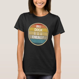 Big Dock Energy Tshirt Boat Captain Shirt Retro Bo