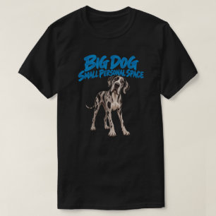 Big Dog Small Personal Space Great Dane T-Shirt