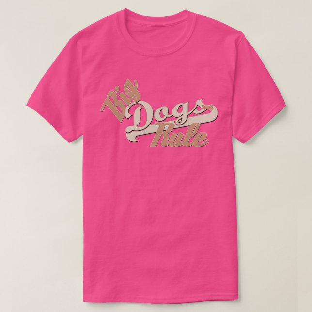 Big Dogs Rule  T-Shirt (Design Front)