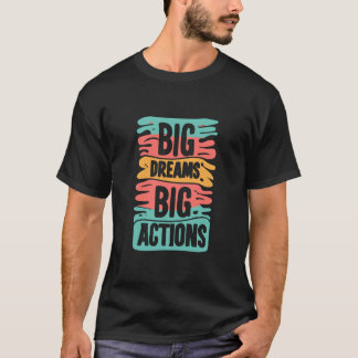 Big dream big action typography design T-Shirt