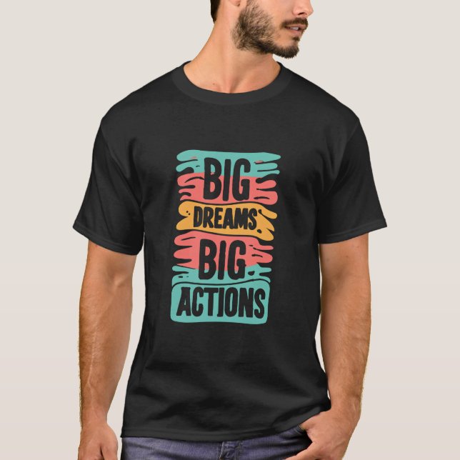 Big dream big action typography design  T-Shirt (Front)