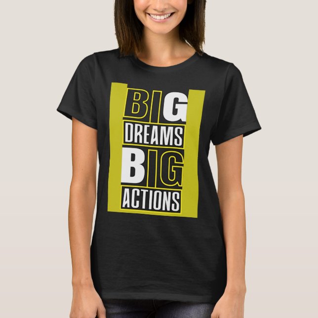 Big Dreams Big Actions Motivational Quotes Saying  T-Shirt (Front)