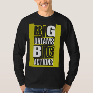 Big Dreams Big Actions Motivational Quotes Saying T-Shirt