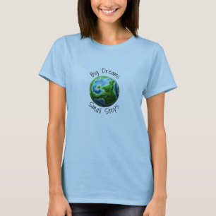 Big Dreams,Small Steps T-Shirt