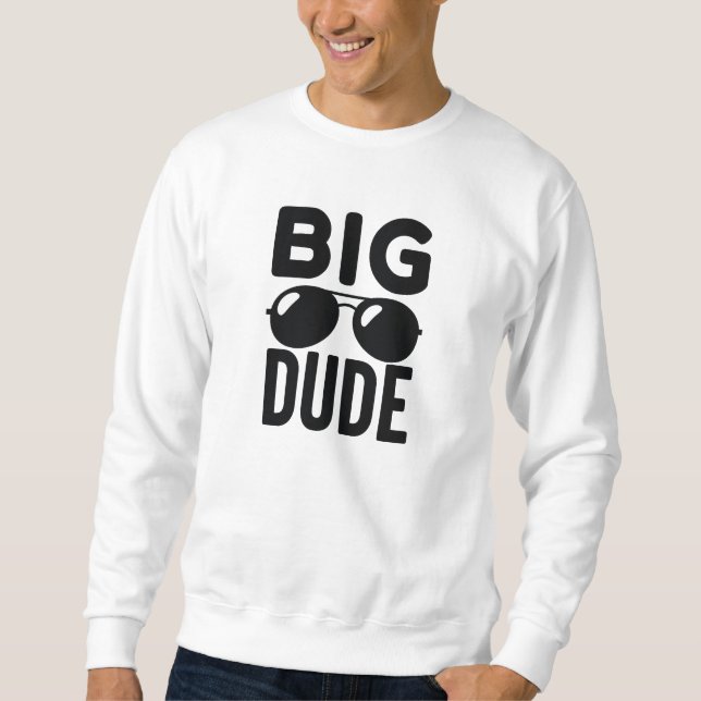 Big Dude Sweatshirt (Front)